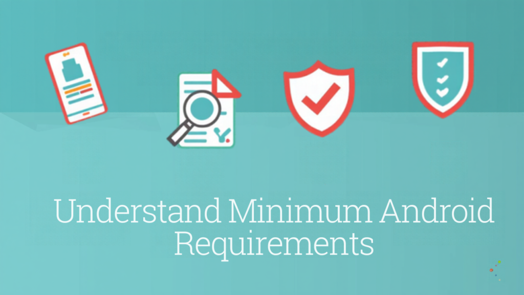Understand Minimum Android Requirements